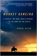 Monkey Dancing: A Father, Two Kids, and a Journey to the Ends of the Earth