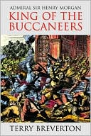 Admiral Sir Henry Morgan: King of the Buccaneers