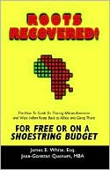 download Roots Recovered! The How To Guide For Tracing African-American And West Indian Roots Back To Africa And Going There For Free Or On A Shoestring Budget book