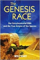 Genesis Race: Our Extraterrestrial DNA and the True Origin of the Species
