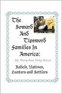 download The Soward and Tipsword Families in America : Rebels, Natives, Hunters and Settlers book