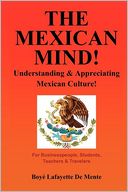 The Mexican Mind!: Understanding and Appreciating Mexican Culture!