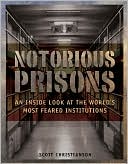 Notorious Prisons: An Inside Look at the World's Most Feared Institutions