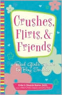 Crushes, Flirts, And Friends: A Real Girl's Guide to Boy Smarts