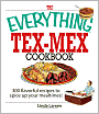 The Everything Tex-Mex Cookbook: 300 Flavorful Recipes to Spice Up Your Mealtimes!