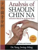 Analysis of Shaolin Chin Na: Instructor's Manual for All Martial Styles