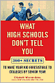 What High Schools Don't Tell You: 300+ Secrets to Make Your Kid Irresistible to Colleges by Senior Year