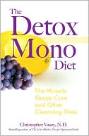 The Detox Mono Diet: The Miracle Grape Cure and Other Cleansing Diets