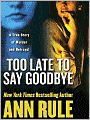 Too Late to Say Goodbye: A True Story of Murder and Betrayal