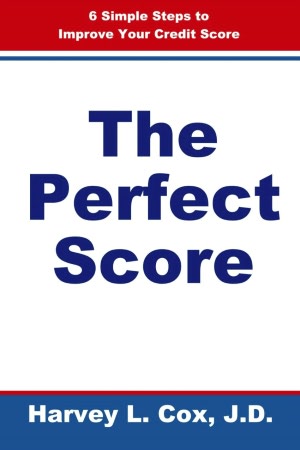 The Perfect Score: 6 Simple Steps to Improve Your Credit Score Harvey L. Cox