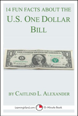 14 Fun Facts About the U.S. One-Dollar Bill: A 15-Minute Book