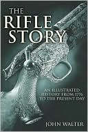 Rifle Story: An Illustrated History from 1776 to the Present Day