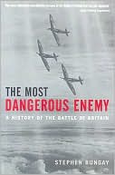Most Dangerous Enemy: A History of the Battle of Britain