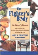 The Fighter's Body: Your Guide to Diet, Nutrition, Exercise and Excellence in the Martial Arts: An Owner's Manual
