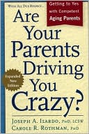Are Your Parents Driving You Crazy?: Getting to Yes with Competent, Aging Parents