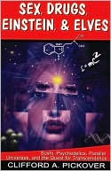 Sex, Drugs, Einstein, and Elves: Sushi, Psychedelics, Parallel Universes, and the Quest for Transcendence