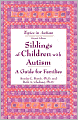 Siblings of Children with Autism: A Guide for Families