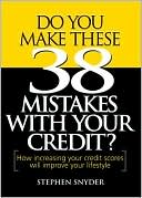 Do You Make These 38 Mistakes with Your Credit? How increasing your credit scores will improve your lifestyle