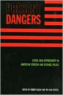 Present Dangers: Crisis and Opportunity in American Foreign and Defense Policy