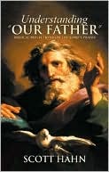 Understanding Our Father: Biblical Reflections on the Lord's Prayer