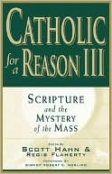 Catholic for a Reason III: Scripture and the Mystery of the Mass