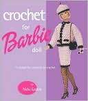 Crochet for Barbie Doll: 75 Delightful Creations to Crochet