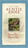 Let's Ask Auntie Anne: How to Raise a Moral Child(Let's Ask Auntie Anne Series, Book 5)