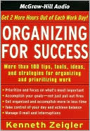 Organizing for Success: Tips, Tools, Ideas, and Strategies for Managing Time and Prioritizing Work