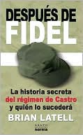 Después de Fidel: La historia secreta del régimen de Castro y quién lo sucederá