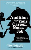 Audition for Your Career, Not the Job: Mastering the On-camera Audition