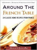 AROUND THE FRENCH TABLE: 24 Classic Home Recipes from France (Special Nook Edition With DirectLink Technology) (French Recipes / French Cooking / French Cookbook for Nook with Many 10 Minute Recipes and 30 Minute Meals) NOOKBook