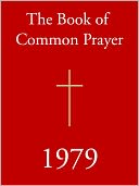 1979 BOOK OF COMMON PRAYER (Special Nook Edition): The Official, Church Authorized 1979 Version of the Book of Common Prayer (NOOKbook) Episcopalian Edition