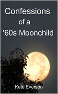 Confessions of a '60s Moonchild