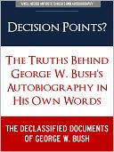 DECISION POINTS ? (Special Nook Edition) The Secret Truths Behind George W. Bush Autobiography in His Own Words: THE DECLASSIFIED DOCUMENTS OF GEORGE W. BUSH (Freedom of Information Act, Previously Classified Memos, and Secret Leaked Documents on Bush)