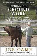 BEGINNING GROUND WORK: Everything We’ve Learned about Relationship & Leadership: Another eBook Nugget from The Soul of a Horse