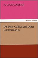 De Bello Gallico and Other Commentaries