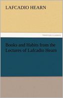 Books and Habits from the Lectures of Lafcadio Hearn
