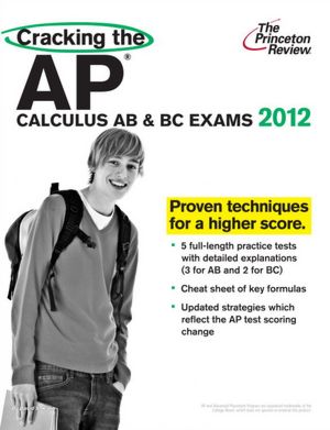 Cracking the AP Calculus AB & BC Exams, 2012 Edition