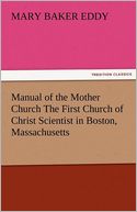 Manual of the Mother Church The First Church of Christ Scientist in Boston, Massachusetts