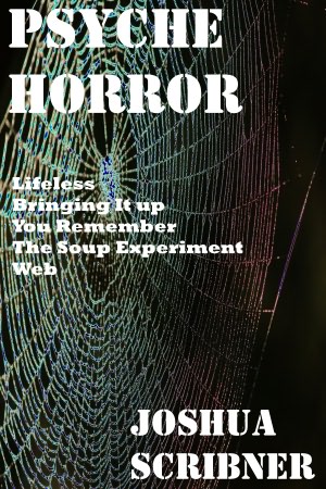 Psyche Horror: Five Short Works by Joshua Scribner