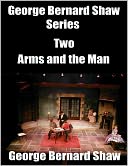 George Bernard Shaw Series Two: Arms and the Man
