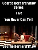 George Bernard Shaw Series Five: You Never Can Tell