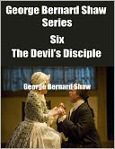 George Bernard Shaw Series Six: The Devil's Disciple