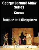 George Bernard Shaw Series Seven: Caesar and Cleopatra