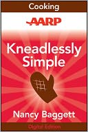 AARP Kneadlessly Simple: Fabulous, Fuss-Free, No-Knead Breads