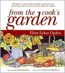 From the Cook's Garden: Recipes for cooks who like to garden, gardeners who like to cook, and everyone who wishes they had a garden