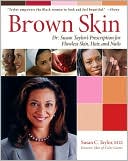 Brown Skin: Dr. Susan Taylor's Prescription for Flawless Skin, Hair, and Nails