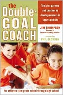 Double-Goal Coach: Positive Coaching Tools for Honoring the Game and Developing Winners in Sports and Life
