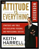 Attitude is Everything Workbook: Strategies and Tools for Developing Personal and Professional Success