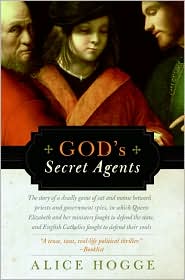 God's Secret Agents: Queen Elizabeth's Forbidden Priests and the Hatching of the Gunpowder Plot by Alice Hogge